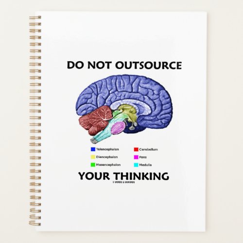 Do Not Outsource Your Thinking Brain Anatomy Humor Planner