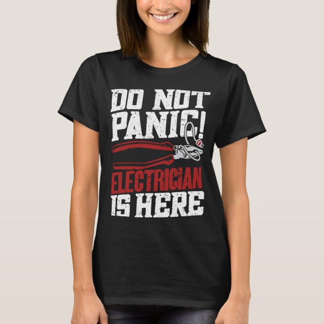 Do Not Panic Electrician Is Here   Electrician T-Shirt (Front)