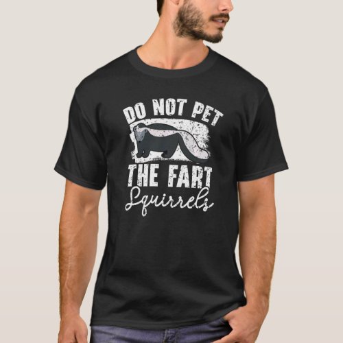 Do Not Pet The Fart Squirrels Wildlife Animal Skun T_Shirt