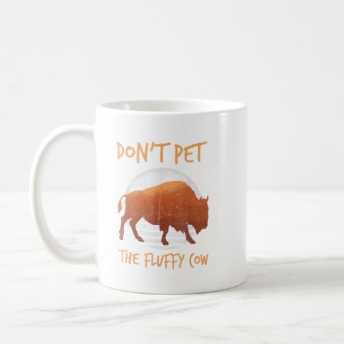 Do Not Pet The Fluffy Cow Bison Buffalo National  Coffee Mug