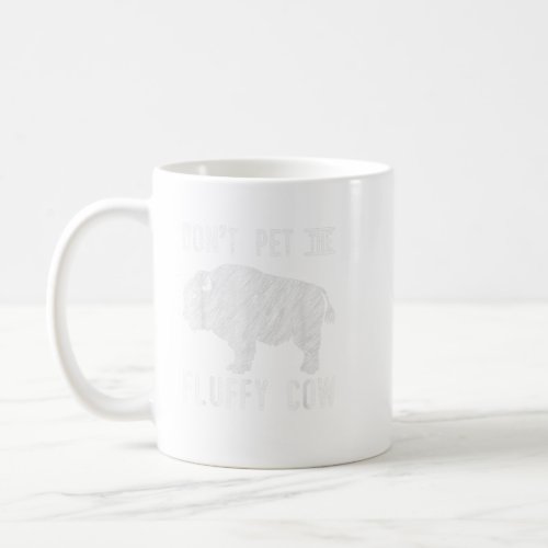 Do Not Pet The Fluffy Cow Bison Buffalo National P Coffee Mug