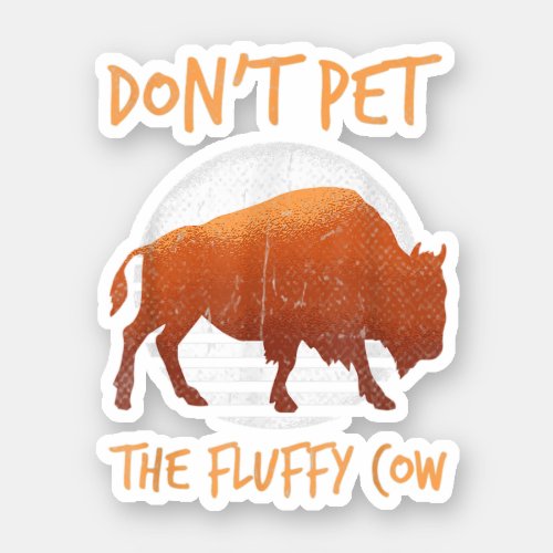 Do Not Pet The Fluffy Cow Bison Buffalo National  Sticker