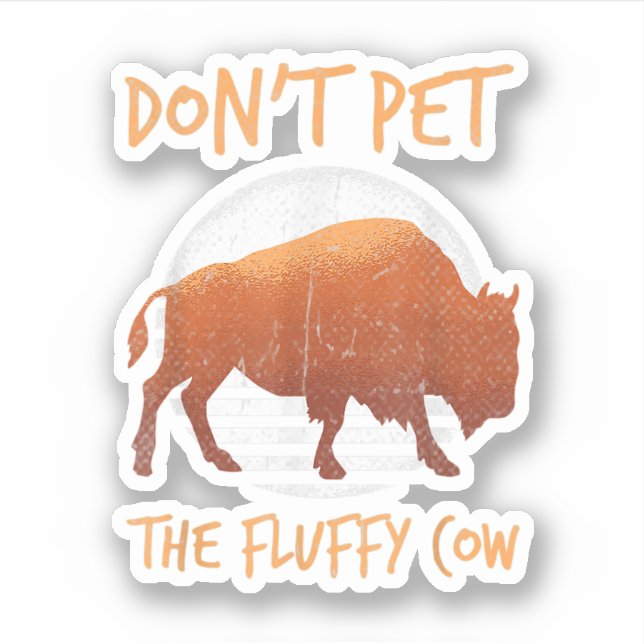 Do Not Pet The Fluffy Cow Bison Buffalo National.  Sticker (Front)