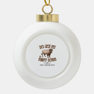 Do Not Pet the Fluffy Cows American Bison Buffalo Ceramic Ball Christmas Ornament
