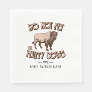 Do Not Pet the Fluffy Cows American Bison Buffalo  Napkins