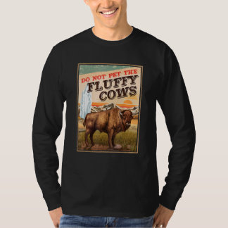 Do Not Pet The Fluffy Cows Bison 1 T-Shirt