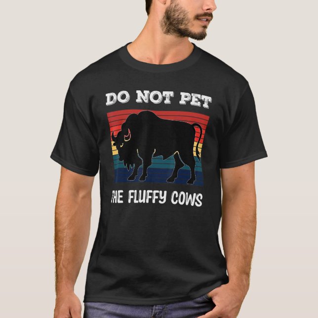 Do Not Pet The Fluffy Cows Bison_2 T-Shirt (Front)