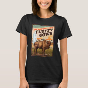 Do Not Pet The Fluffy Cows Bison  2 T-Shirt