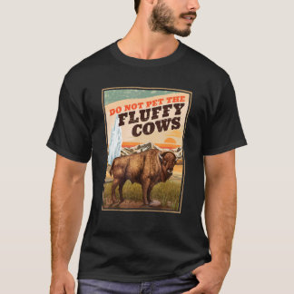 Do Not Pet The Fluffy Cows Bison 3 T-Shirt