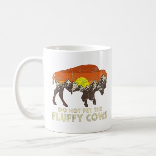 Do Not Pet The Fluffy Cows _ Bison Buffalo Lover W Coffee Mug