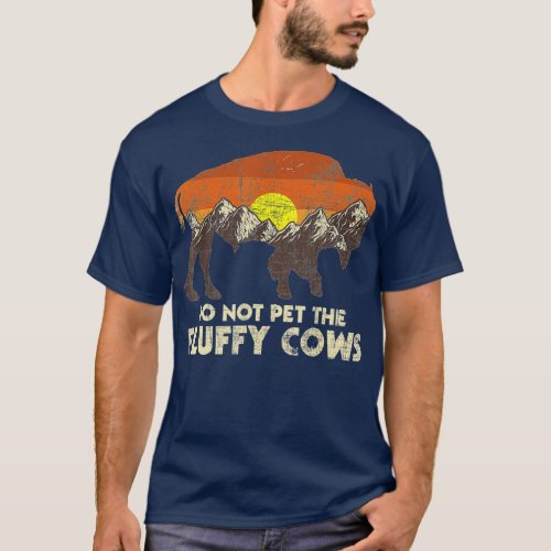 Do Not Pet The Fluffy Cows _ Bison Buffalo Lover W T_Shirt