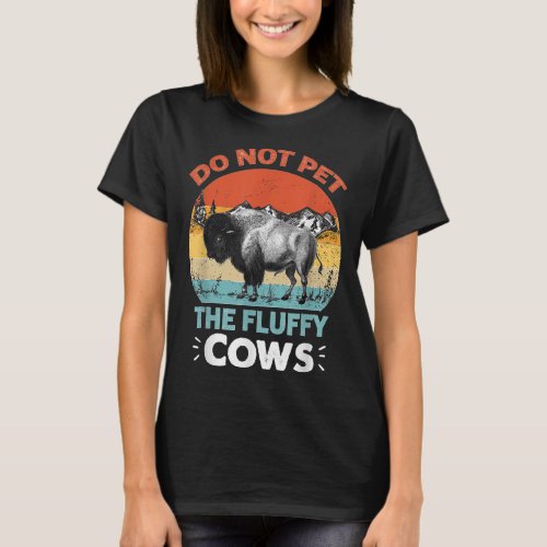 Do Not Pet The Fluffy Cows Bison Buffalo Lover Wil T_Shirt