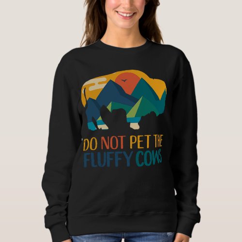 Do Not Pet The Fluffy Cows Bison National Park Ret Sweatshirt