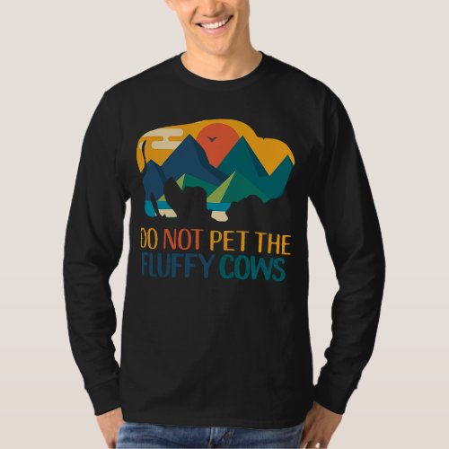Do Not Pet The Fluffy Cows Bison National Park Ret T_Shirt