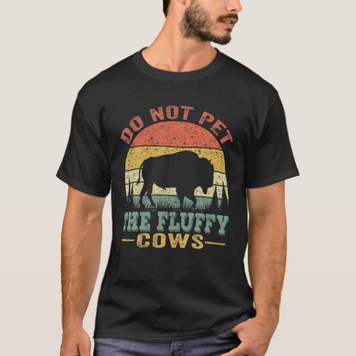 Do Not Pet The Fluffy Cows Bison Retro Vintage T_Shirt