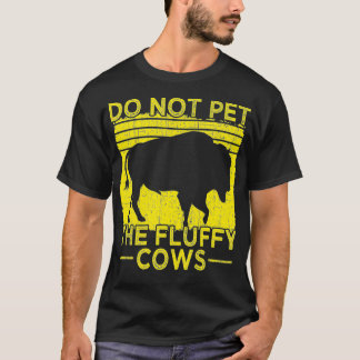Do Not Pet The Fluffy Cows, Bison Retro Vintage  T-Shirt