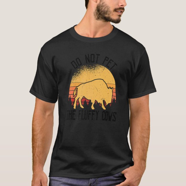 Do Not Pet The Fluffy Cows Bison Yellowstone Buffa T-Shirt (Front)