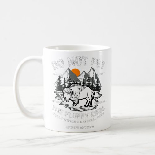 Do Not Pet the Fluffy Cows Bison Yellowstone Natio Coffee Mug