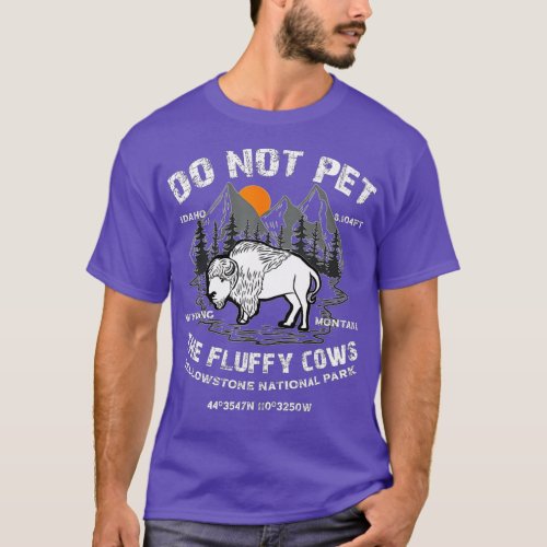 Do Not Pet the Fluffy Cows Bison Yellowstone Natio T_Shirt