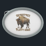 Do Not Pet The Fluffy Cows Bison Yellowstone Park  Belt Buckle<br><div class="desc">Do Not Pet The Fluffy Cows Bison Yellowstone Park _2</div>