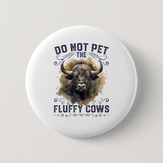 Do Not Pet The Fluffy Cows Bison Yellowstone Park  Button (Front)