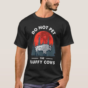 Do Not Pet the Fluffy Cows Bison- Yellowstone Park T-Shirt
