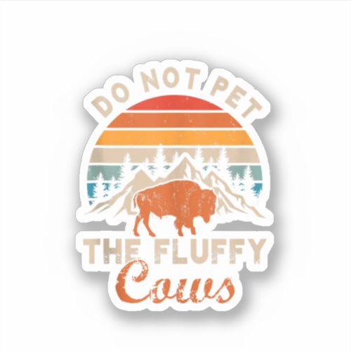 Do Not Pet The Fluffy Cows Bison Yellowstone Perf Sticker