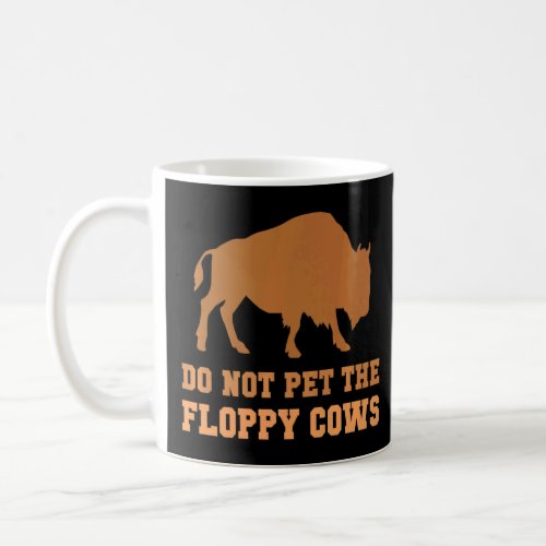 Do Not Pet The Fluffy Cows Buffalo  Designs  Coffee Mug