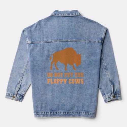 Do Not Pet The Fluffy Cows Buffalo  Designs  Denim Jacket