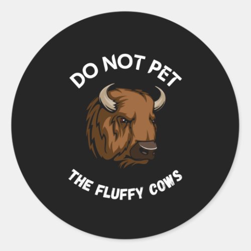 Do not pet the fluffy cows classic round sticker