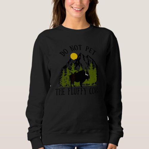 Do Not Pet The Fluffy Cows Funny Bison Buffalo Sweatshirt