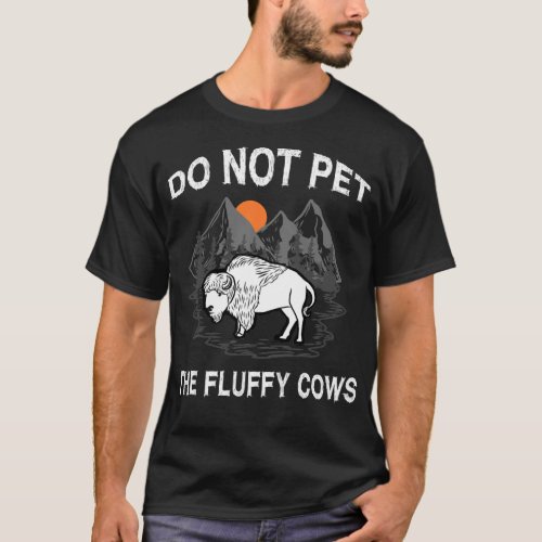 Do Not Pet the Fluffy Cows Funny Bison Gift Yellow T_Shirt