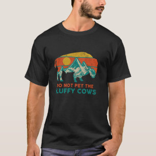 Do Not Pet The Fluffy Cows Funny Bison National Pa T-Shirt
