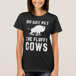 Do Not Pet The Fluffy Cows Funny Bison T-Shirt