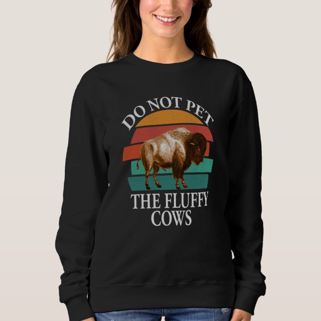 Do Not Pet The Fluffy Cows Men Women Retro Bison   Sweatshirt (Front)