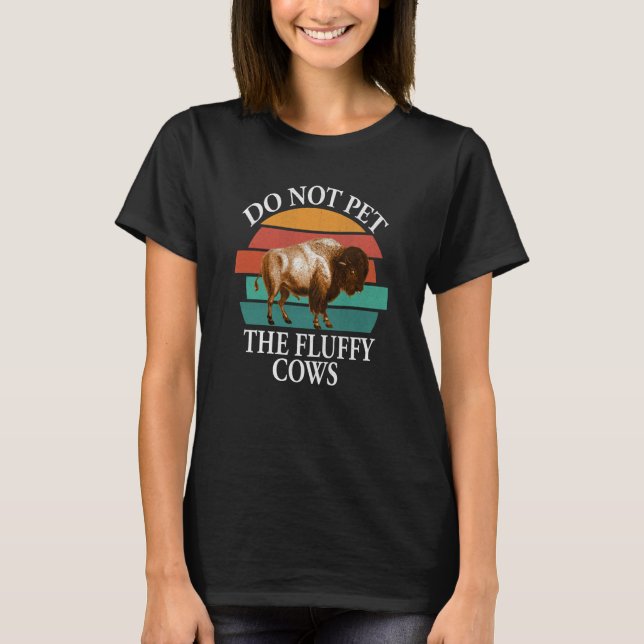 Do Not Pet The Fluffy Cows Men Women Retro Bison   T-Shirt (Front)