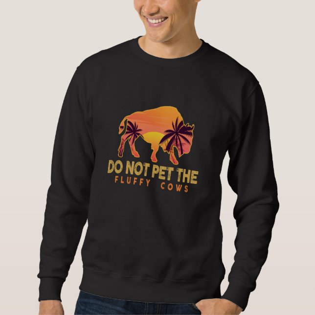 Do Not Pet The Fluffy Cows Palm Beach Bison Sweatshirt (Front)