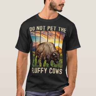 Do Not Pet The Fluffy Cows T-Shirt