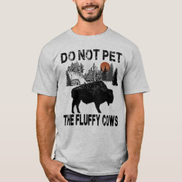 Do Not Pet The Fluffy Cows T-Shirt