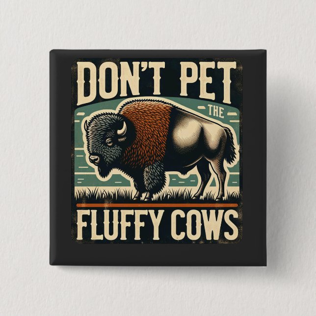 Do Not Pet the Fluffy Cows Yellowstone Bison Button (Front)