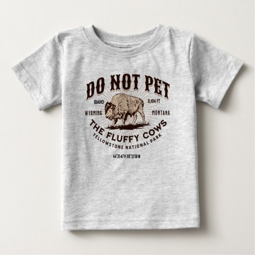 Do Not Pet the Fluffy Cows Yellowstone Bison Funny Baby T_Shirt
