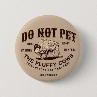 Do Not Pet the Fluffy Cows Yellowstone Bison Funny Button