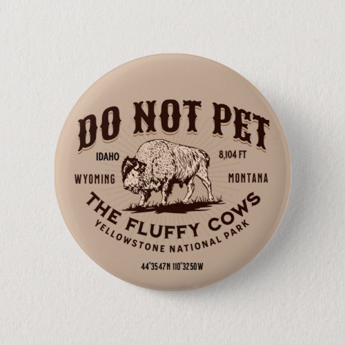 Do Not Pet the Fluffy Cows Yellowstone Bison Funny Button