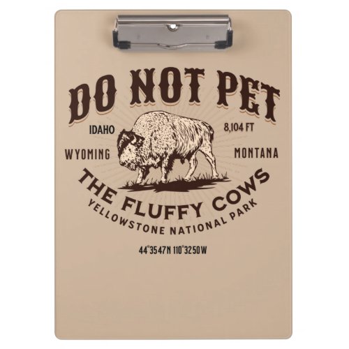 Do Not Pet the Fluffy Cows Yellowstone Bison Funny Clipboard