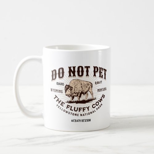 Do Not Pet the Fluffy Cows Yellowstone Bison Funny Coffee Mug