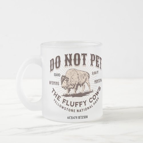 Do Not Pet the Fluffy Cows Yellowstone Bison Funny Frosted Glass Coffee Mug