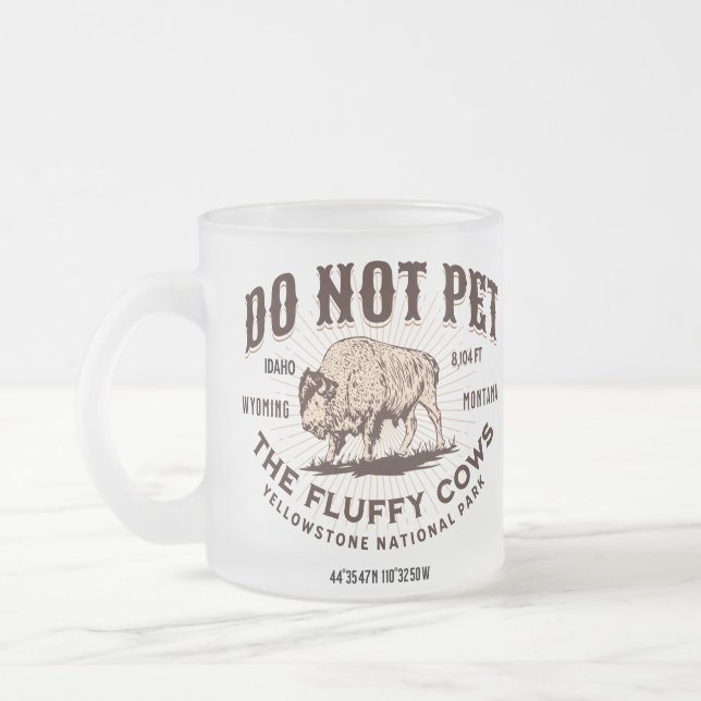 Do Not Pet the Fluffy Cows Yellowstone Bison Funny Frosted Glass Coffee Mug (Left)