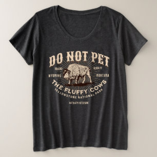 Do Not Pet the Fluffy Cows Yellowstone Bison Funny Plus Size T-Shirt