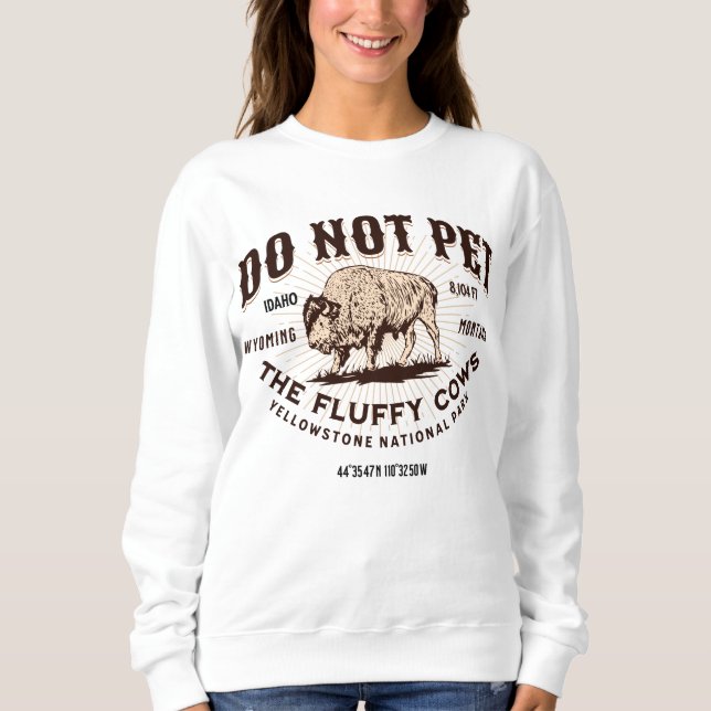 Do Not Pet the Fluffy Cows Yellowstone Bison Funny Sweatshirt (Front)