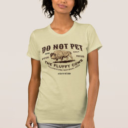 Do Not Pet the Fluffy Cows Yellowstone Bison Funny T-Shirt
